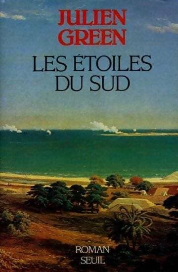 Les étoiles du sud - Julien Green