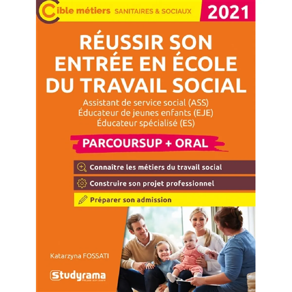 Réussir son entrée en école du travail social : assistant de service social (ASS), éducateur de jeunes enfants (EJE), éducateur spécialisé (ES), éducateur technique spécialisé (ETS), conseiller en économie sociale et familiale (CESF) : Parcoursup + oral 2021